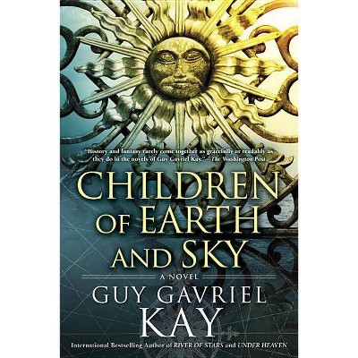  Children of Earth and Sky - by  Guy Gavriel Kay (Paperback) 