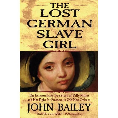 The Lost German Slave Girl - by  John Bailey (Paperback)