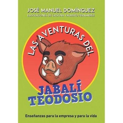 Las aventuras del jabalí Teodosio - by  José Manuel Domínguez (Paperback)