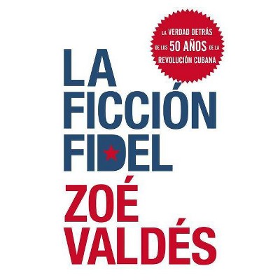 La Ficcion Fidel - by  Zoe Valdes (Paperback)