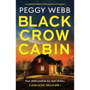 Black Crow Cabin - (Logan Sisters Thriller) by  Peggy Webb (Paperback) - 1 of 1