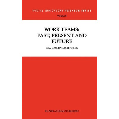 Work Teams: Past, Present and Future - (Social Indicators Research) by  Michael M Beyerlein (Hardcover)
