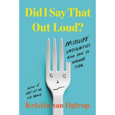 Did I Say That Out Loud? - by  Kristin Van Ogtrop (Hardcover)