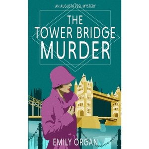 The Tower Bridge Murder - (Augusta Peel Mysteries) by  Emily Organ (Paperback) - 1 of 1