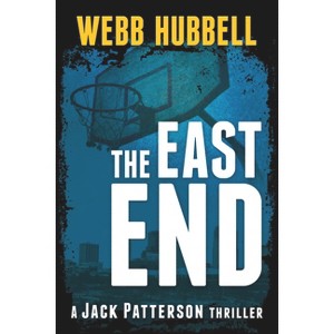The East End - (Jack Patterson Thriller) by  Webb Hubbell (Paperback) - 1 of 1