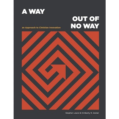 A Way Out of No Way: An Approach to Christian Innovation - by  Stephen Lewis & Kimberly R Daniel (Paperback)