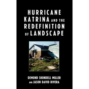 Hurricane Katrina and the Redefinition of Landscape - by  Demond Shondell Miller & Jason David Rivera (Hardcover) - 1 of 1
