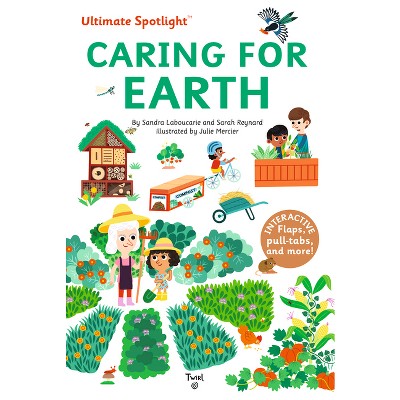 Ultimate Spotlight: Caring for Earth - (Tw Ultimate Spotlight) by  Sandra Laboucarie & Sarah Reynard (Hardcover)