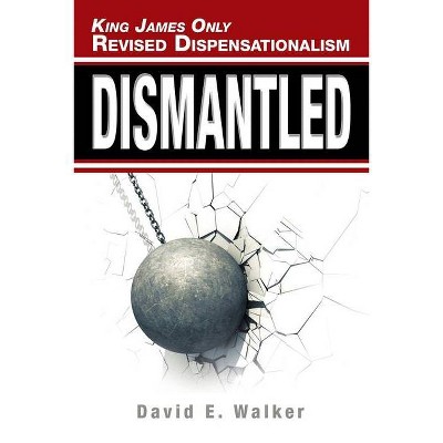 King James Only Revised Dispensationalism - by  David E Walker (Paperback)