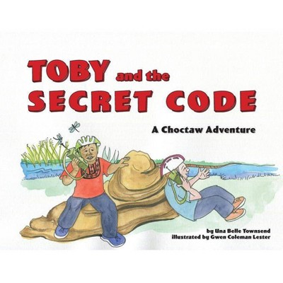 Toby and the Secret Code - (Choctaw Adventure) by  Una Belle Townsend (Paperback)