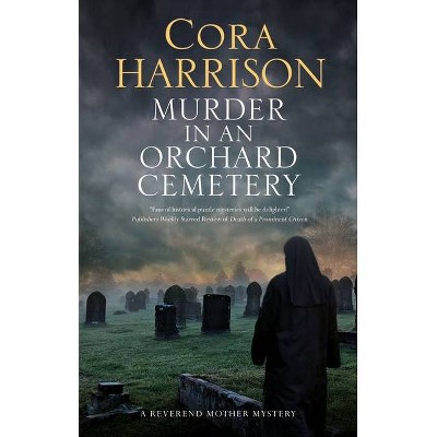 Murder in an Orchard Cemetery - (Reverend Mother Mystery) by  Cora Harrison (Hardcover)