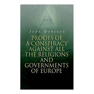 Proofs of a Conspiracy against all the Religions and Governments of Europe - by  John Robison (Paperback) - 1 of 1