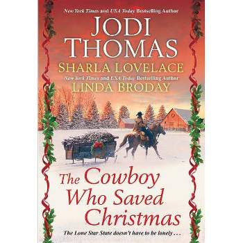 The Cowboy Who Saved Christmas - by  Jodi Thomas & Sharla Lovelace & Linda Broday (Paperback)