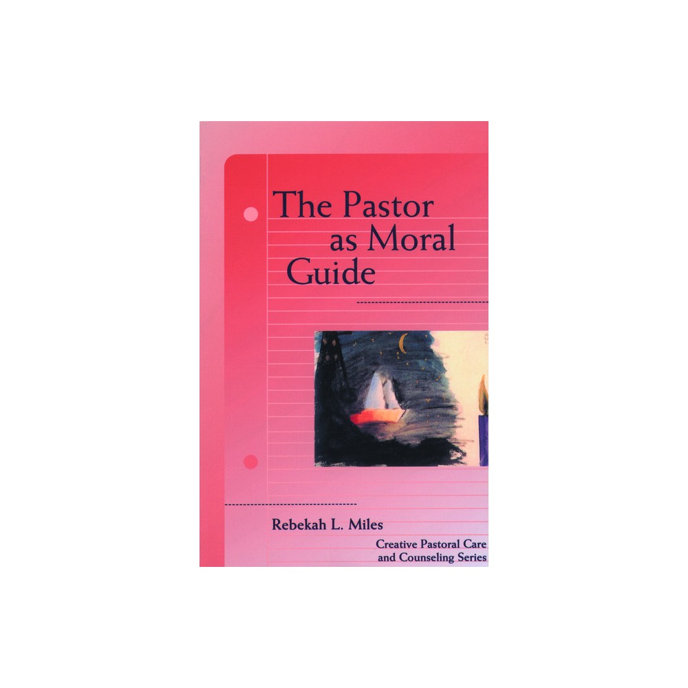 The Pastor as Moral Guide - (Creative Pastoral Care and Counseling) by Rebekah L Miles (Paperback)