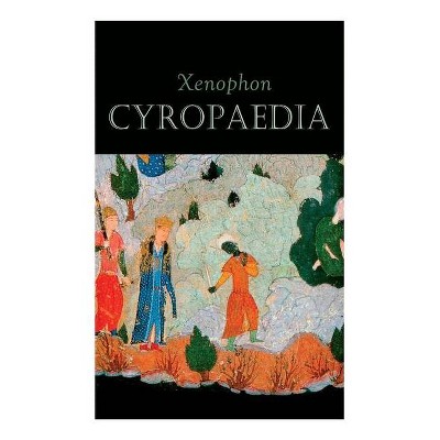 Cyropaedia - by  Xenophon & Henry Graham Dakyns (Paperback)