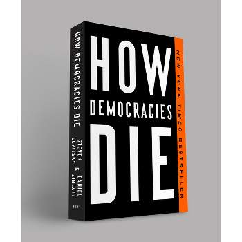How Democracies Die - by  Steven Levitsky & Daniel Ziblatt (Paperback)