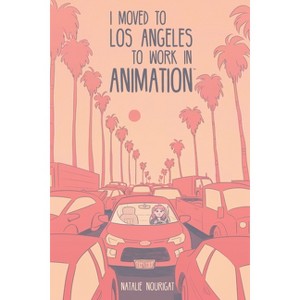 I Moved to Los Angeles to Work in Animation - by  Natalie Nourigat (Paperback) - 1 of 1