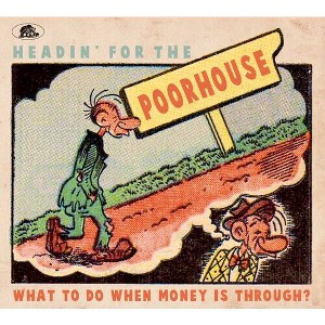 Various Artists - Headin' For The Poorhouse: What To Do When Money Is Through? (Various Artists) (CD) - 1 of 1