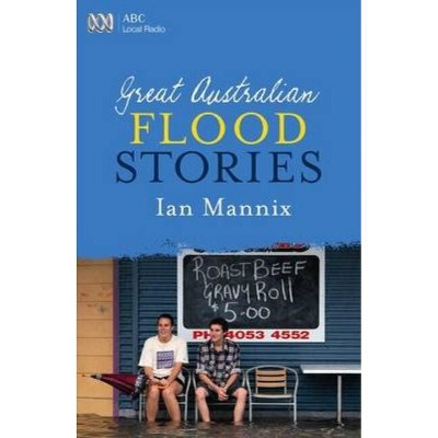 Great Australian Flood Stories - by  Ian Mannix (Paperback)