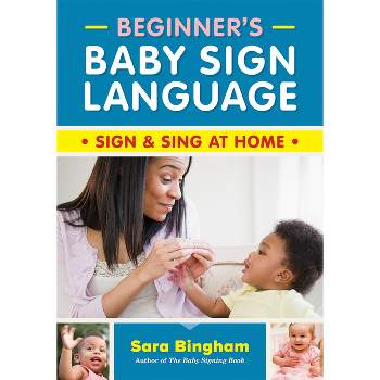 Beginner's Baby Sign Language - by  Sara Bingham (Paperback)