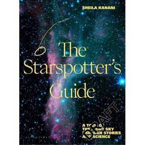 The Starspotter's Guide - by  Sheila Kanani (Hardcover) - 1 of 1