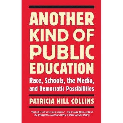 Another Kind of Public Education - (Simmons College/Beacon Press Race, Education, and Democracy) by  Patricia Hill Collins (Paperback)