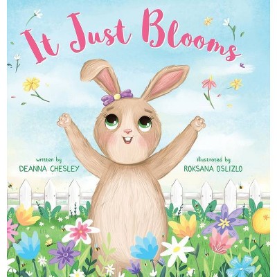 It Just Blooms - by  Deanna S Chesley (Hardcover)