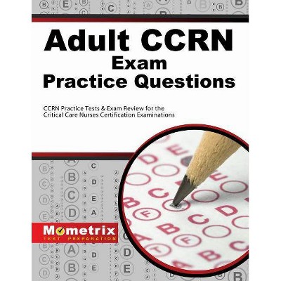 Adult Ccrn Exam Practice Questions - by  Exam Secrets Test Prep Staff Ccrn (Paperback)