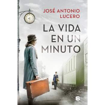 La Vida En Un Minuto / Life in a Minute - by  José Antonio Lucero (Paperback)