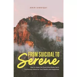 From Suicidal to Serene - by  Amir Siddiqui (Paperback)