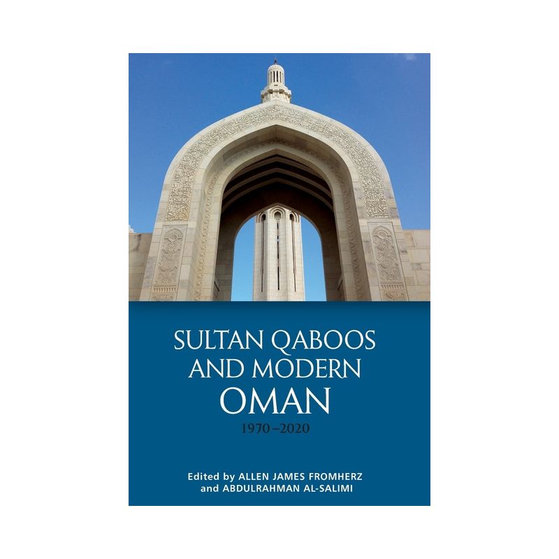 Sultan Qaboos and Modern Oman, 1970-2020 - by  Allen James Fromherz & Abdulrahman Al-Salimi (Paperback), 1 of 2