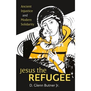 Jesus the Refugee - by  D Glenn Butner (Paperback) - 1 of 1