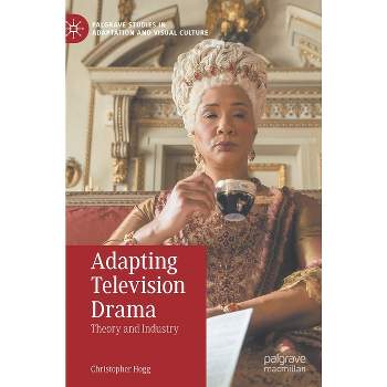 Adapting Television Drama - (Palgrave Studies in Adaptation and Visual Culture) by  Christopher Hogg (Hardcover)