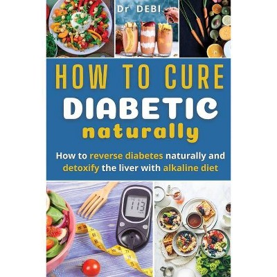 How to Cure Diabetes Naturally - by  Debi (Paperback)