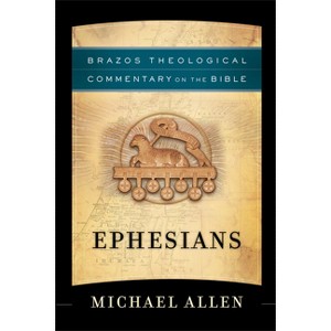 Ephesians - (Brazos Theological Commentary on the Bible) by  Michael Allen (Paperback) - 1 of 1