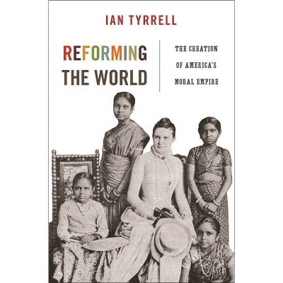 Reforming the World - (America in the World) by  Ian Tyrrell (Paperback)