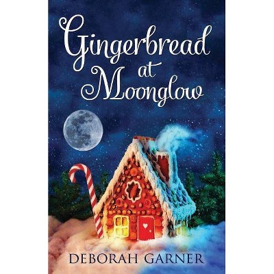 Gingerbread at Moonglow - by  Deborah Garner (Paperback)