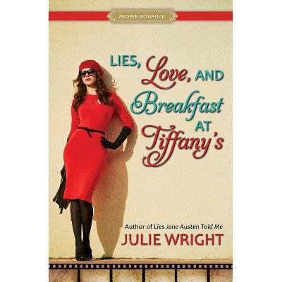 Lies, Love, and Breakfast at Tiffany's - (Proper Romance Contemporary) by  Julie Wright (Paperback)