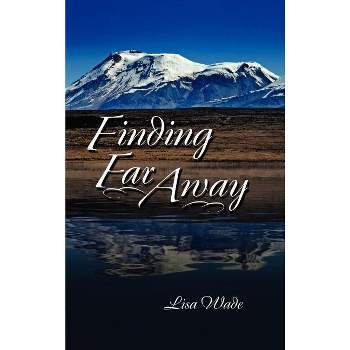 Finding Far Away - by  Lisa Wade (Hardcover)