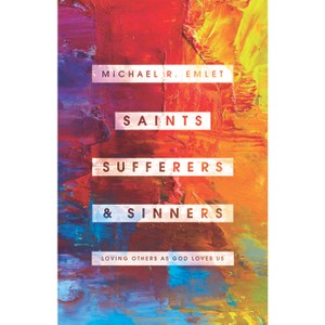 Saints, Sufferers, and Sinners - (Helping the Helper) by  Michael R Emlet (Paperback) - 1 of 1