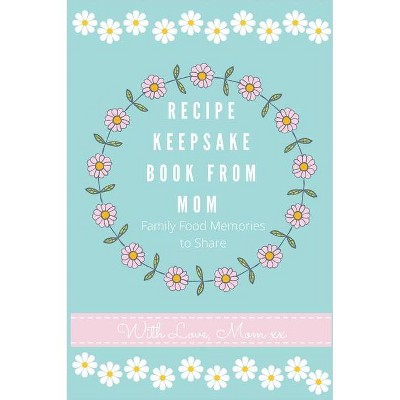 Recipe Keepsake Journal from Mom - (Recipe Keepsake Book) by  Petal Publishing Co (Hardcover)