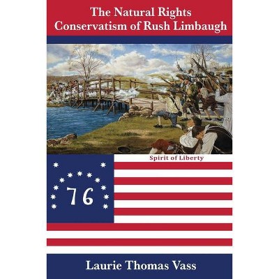 The Natural Rights Conservatism of Rush Limbaugh - by  Laurie Thomas Vass (Paperback)