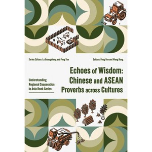 Echoes of Wisdom: Chinese and ASEAN Proverbs Across Cultures - (Understanding Regional Cooperation in as) by  Yue Feng (Paperback) - 1 of 1