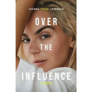 Over the Influence - by  Joanna Jojo Levesque (Hardcover) - 1 of 1