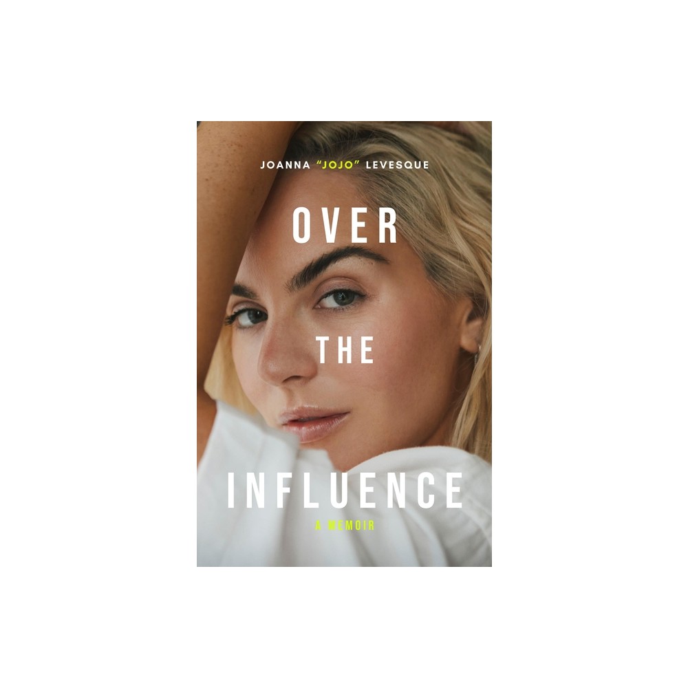 Over the Influence - by Joanna Jojo Levesque (Hardcover)