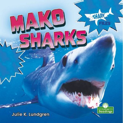 Mako Sharks - (Shark Files) by  Julie K Lundgren (Paperback)