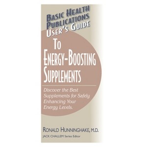 User's Guide to Energy-Boosting Supplements - (Basic Health Publications User's Guide) by  Ron Hunninghake (Paperback) - 1 of 1
