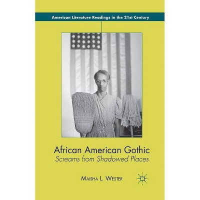 African American Gothic - (American Literature Readings in the 21st Century) by  M Wester (Paperback)