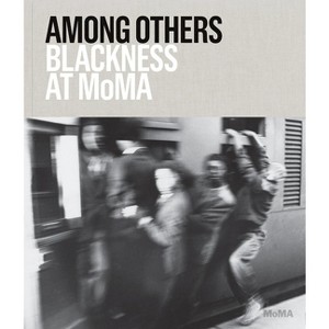 Among Others: Blackness at MoMA - by  Darby English & Charlotte Barat (Hardcover) - 1 of 1