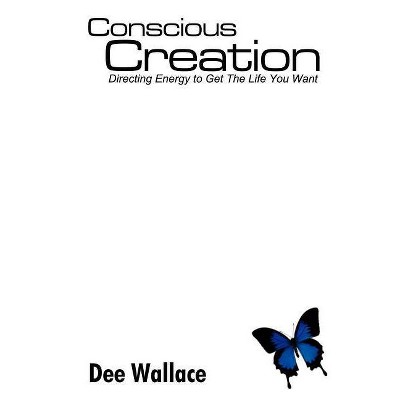 Conscious Creation - by  Dee Wallace (Paperback)